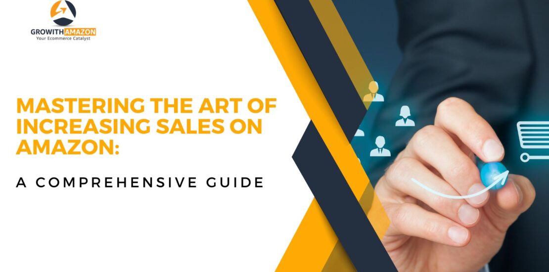 Mastering the Art of Increasing Sales on Amazon: A Comprehensive Guide