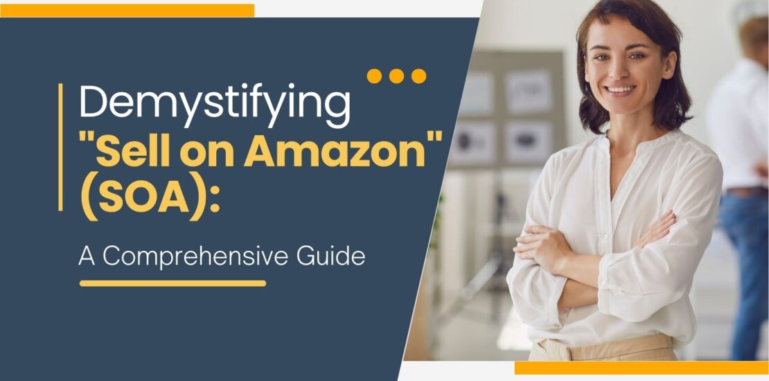 Demystifying "Sell on Amazon" (SOA): A Comprehensive Guide
