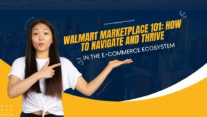 Walmart Marketplace 101: How to Navigate and Thrive