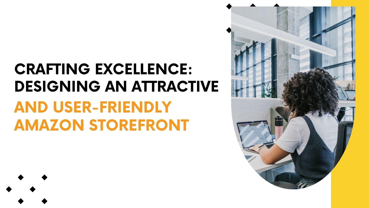 Crafting Excellence: Designing an Attractive and User-Friendly Amazon Storefront