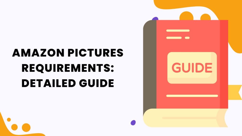 Amazon Pictures Requirements: Detailed Guide