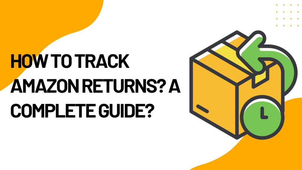 How to Track Amazon Returns