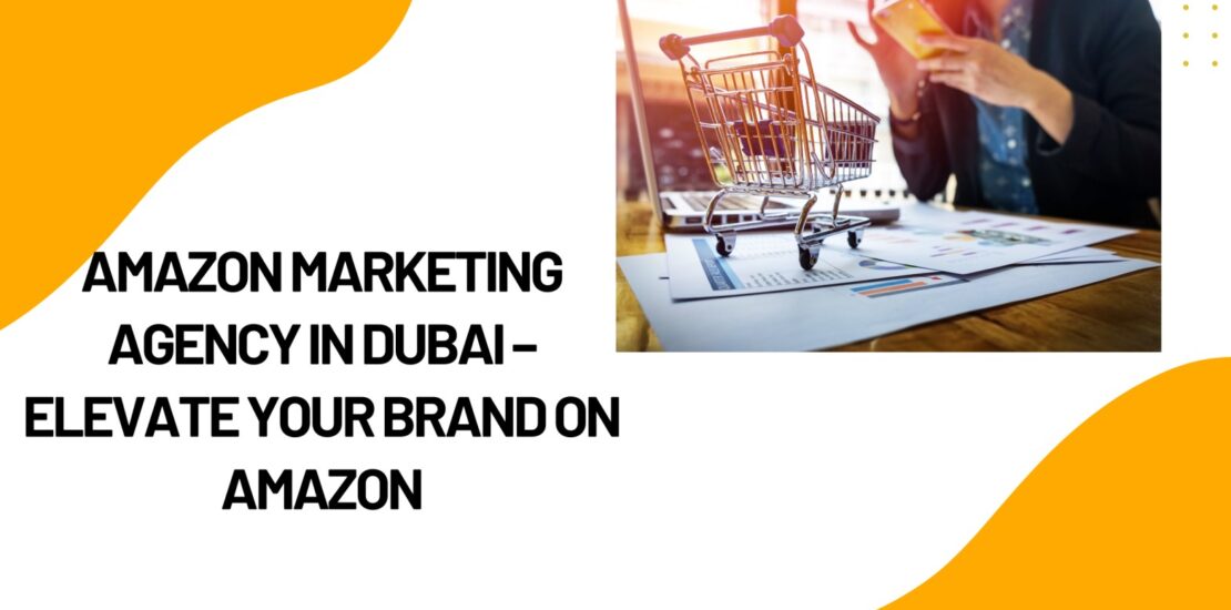 Amazon Marketing Agency in Dubai