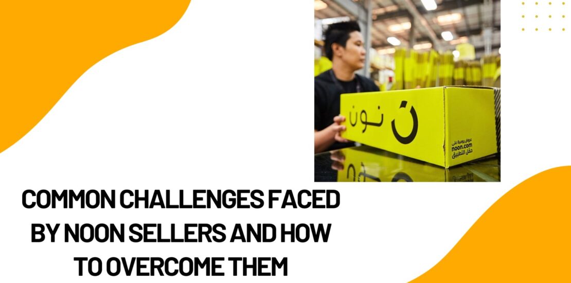 Common Challenges Faced by Noon Sellers