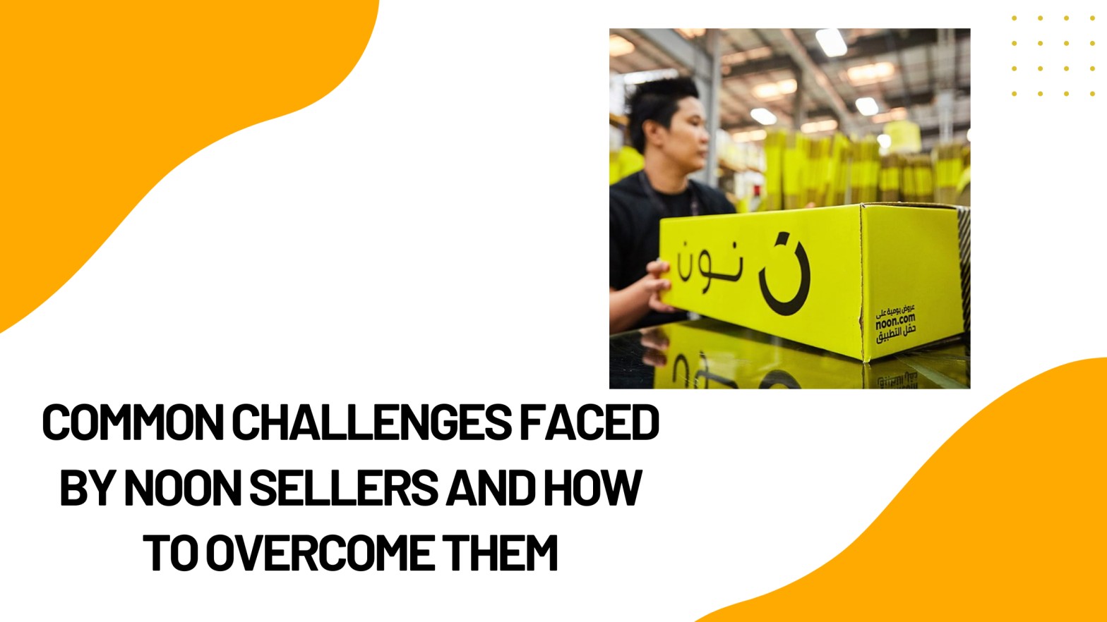 Common Challenges Faced by Noon Sellers