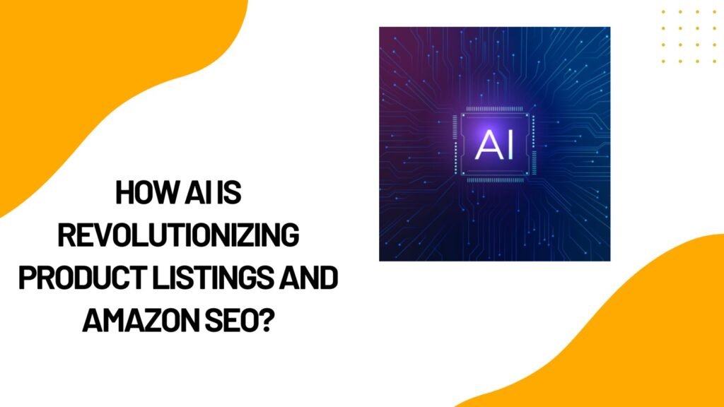 How AI Revolutionizing Listings and Amazon SEO