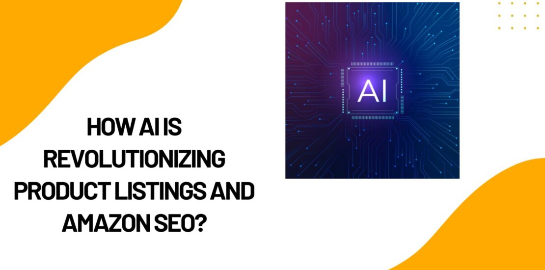 How AI Revolutionizing Listings and Amazon SEO