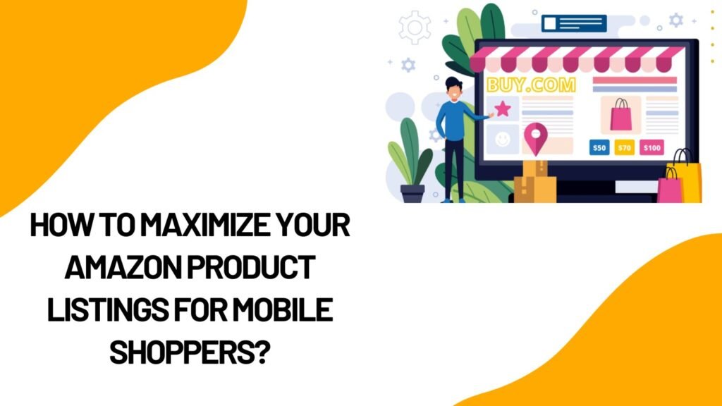 How to Maximize Your Amazon Product Listings for Mobile Shoppers