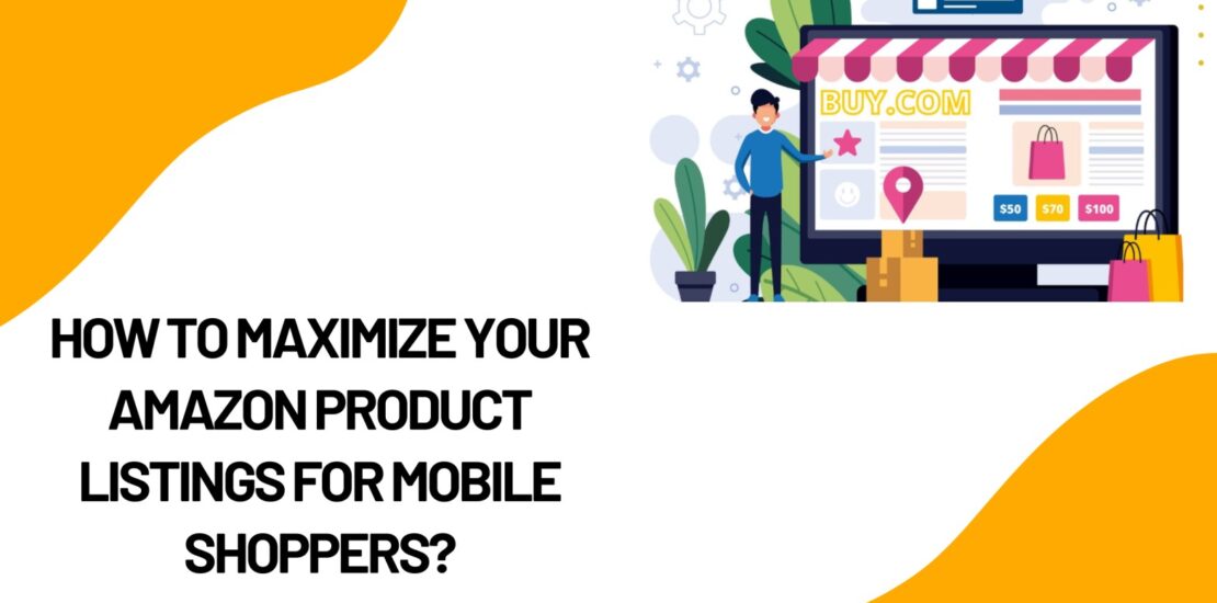 How to Maximize Your Amazon Product Listings for Mobile Shoppers
