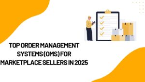 Top Order Management Systems for Marketplace Sellers