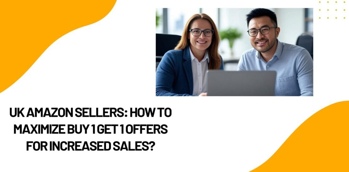 How to Maximize Buy 1 Get 1 Offers for UK Amazon Sellers