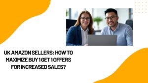 How to Maximize Buy 1 Get 1 Offers for UK Amazon Sellers